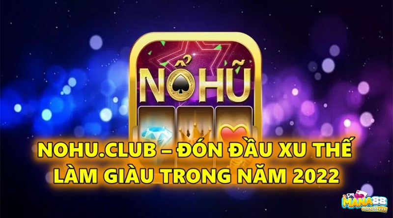 Nohu.Club – Đón đầu xu thế làm giàu đổi vận trong năm 2022