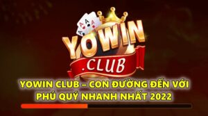 YoWin Club – Con đường đến với phú quý nhanh nhất 2022