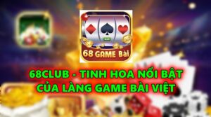 68Club - Tinh hoa nổi bật của làng game bài Việt Nam
