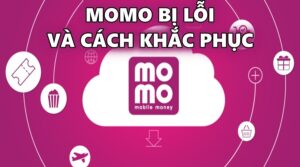Momo bị lỗi 2021 – 2022, cách khắc phục nhanh chóng