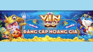 Vin 68 – Giải trí hấp dẫn với từng ván game cá cược