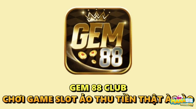 Gem 88 club - Chơi game slot ảo thu tiền thật ào ào