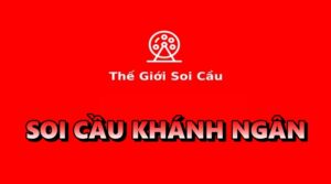 Soi cau Khanh Ngan – Hệ thống soi cầu chất lượng cao 2023