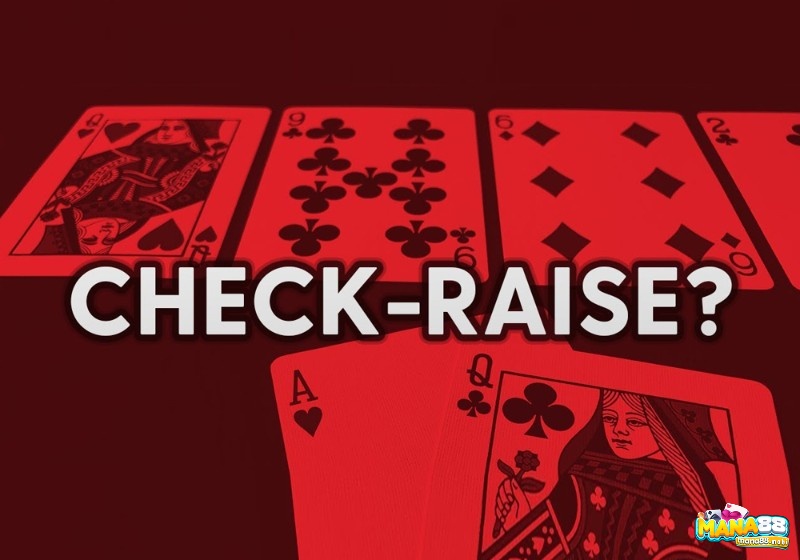 Check-raise dùng như semi-bluff hoặc bluff