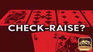 Check Raise trong Poker là gì? Tạo nên sử dụng kỹ thuật này?