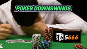 Downswing Poker là gì? Cách xử lý và phòng tránh hiệu quả