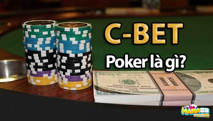 C Bet trong poker là gì? Đây là một thuật ngữ được sử dụng để chỉ hành động đặt cược