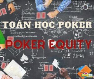 Cách tính Equity Poker chính xác nhất [Cập nhật 2023]