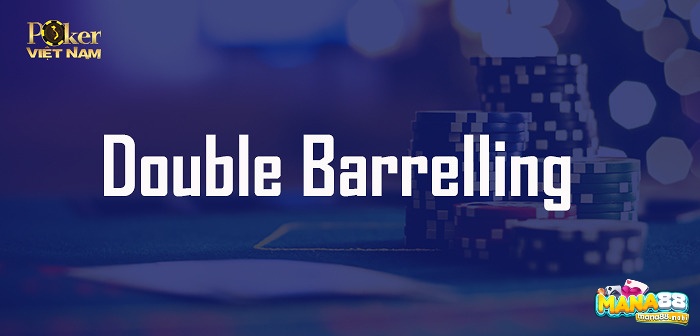 Double Barrel trong poker là gì? Đây là một chiến thuật đặt cược liên tiếp trên cả flop và turn